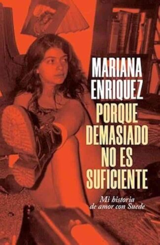 Porque demasiado no es suficiente. Mi historia de amor con Suede. Enríquez, Mariana