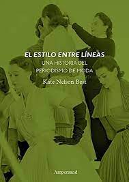 El estilo entre líneas Una historia del periodismo de moda. Best, Kate Nelson