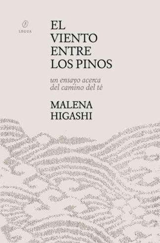 El viento entre los pinos. Un ensayo acerca del camino del té. Higashi, Malena