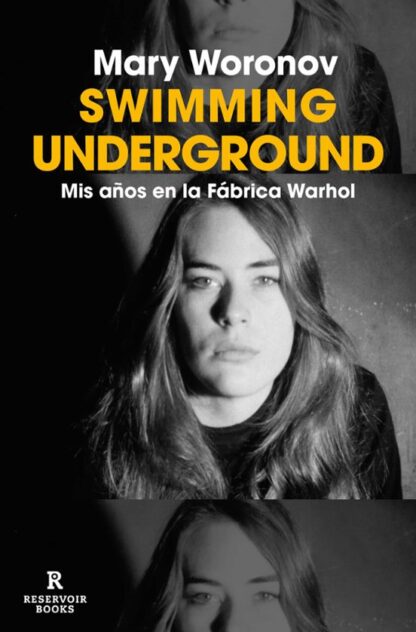 Swimming Underground. Mis años en la Fábrica Warhol. Woronov, Mary