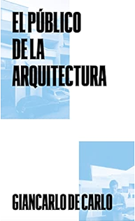 El público de la arquitectura. De Carlo Giancarlo