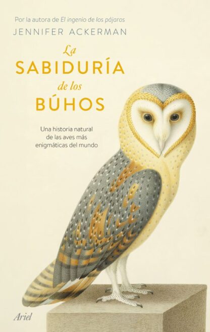 La sabiduría de los búhos. Una historia natural de las aves más enigmáticas del mundo. Ackerman, Jennifer