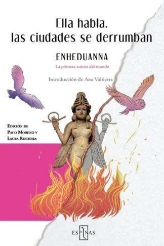 Ella habla, las ciudades se derrumban. Enheduanna, Moreno Valentín, Paco Rochera Arnal, Laura