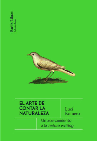 El arte de contar la naturaleza. Un acercamiento a la nature writing. Romero, Luci