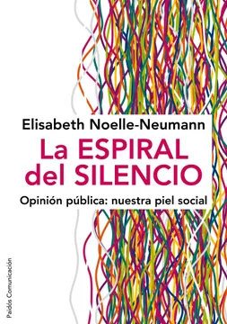 La espiral del silencio. Opinión pública: nuestra piel social. Noelle-Neumann, Elisabeth
