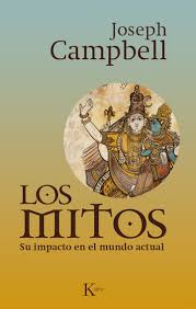 Los mitos. Su impacto en el mundo actual. Campbell, Joseph
