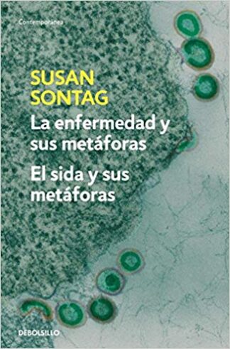 La enfermedad y sus metáforas. El sida y sus metáforas. Sontag, Susan