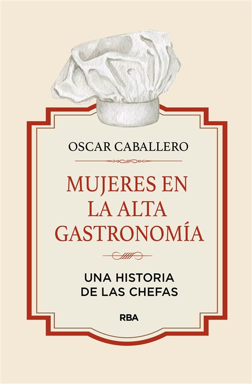 Mujeres en la alta gastronomía: Una historia de las chefas. Caballero, Oscar