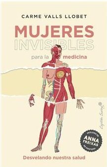 Mujeres invisibles para la Medicina. Desvelando nuestra salud. Valls-Llobet, Carme