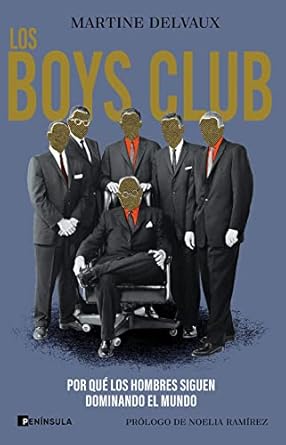 Los boys club por qué los hombres siguen dominando el mundo. Delvaux, Martine
