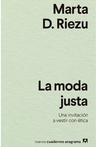 La moda justa. Una invitación a vestir con ética.  D. Riezu, Marta