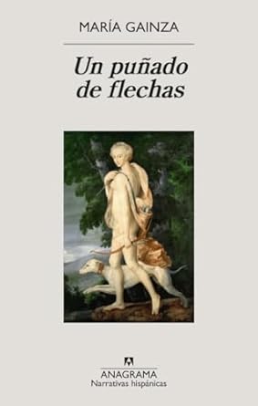 Un puñado de flechas. Gainza, María