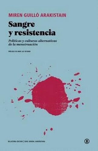 Sangre y resistencia: Políticas y culturas alternativas de la menstruación.  Miren Guilló Arakistain