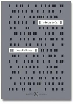 Madre robot. Rabinowicz, Nora