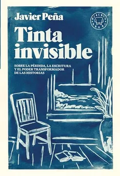 Tinta invisible Sobre la pérdida, la escritura y el poder transformador de las historias. Peña, Javier