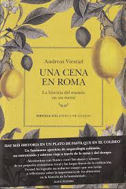 Una cena en Roma. La historia del mundo en un menú. Viestad, Andreas