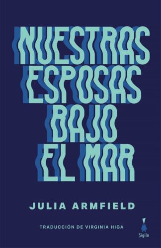 Nuestras esposas bajo el mar. Armfield, Julia