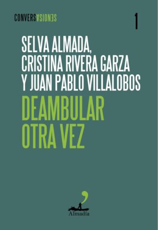 Deambular otra vez. Almada, Selva | Rivera Garza, Cristina | Villalobos, Juan Pablo