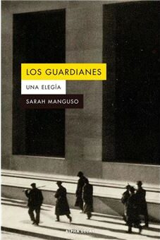 Los guardianes. Manguso, Sarah