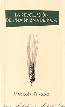 La revolución de una brizna de paja. Fukuoka, Masanobu