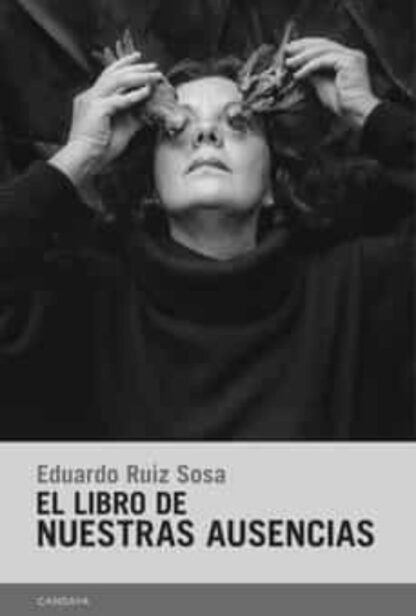 El libro de nuestras ausencias. Ruiz Sosa, Eduardo