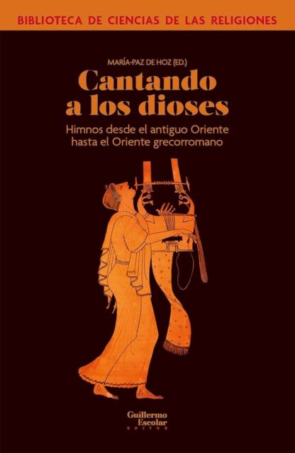 Cantando a los dioses. Himnos desde el antiguo Oriente hasta el Oriente grecorromano. de Hoz, María-Paz (ed.)