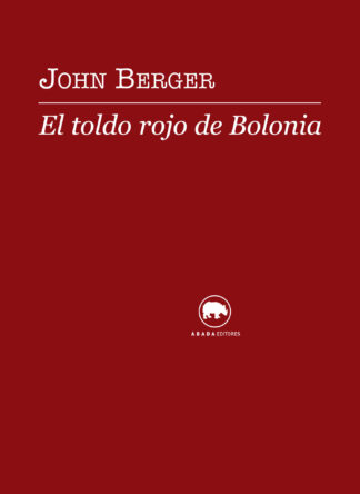 El toldo rojo de bolonia. Berger, John