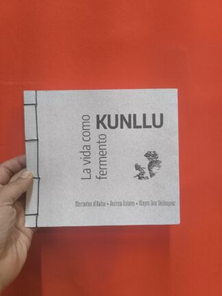 Kunllu. La vida como fermento. Villalba, Mercedes|Solano, Andrea|Velásquez, Wayra Ana
