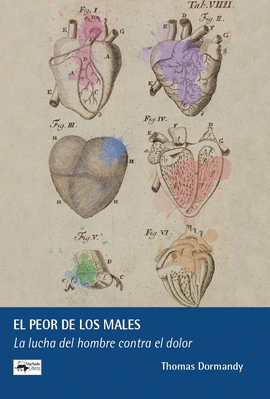 El peor de los males. La lucha contra el dolor a lo largo de la historia. La lucha contra el dolor a lo largo de la historia. Dormandy, Thomas