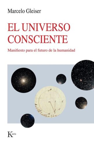 El universo consciente. Manifiesto para el futuro de la humanidad. Gleiser, Marcelo