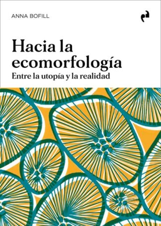 Hacia la ecomorfología. Entre la utopía y la realidad. Bofill, Ana