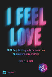 I feel love. El MDMA y la búsqueda de conexión en un mundo fracturado. Nuwer, Rachel
