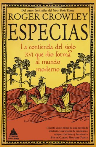 Especias. La contienda del sig,lo XVI que dio forma al mundo moderno. Crowley, Roger