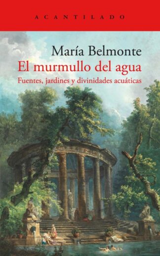 El murmullo del agua. Fuentes, jardínes y divinidades acuáticas. Belmonte, María