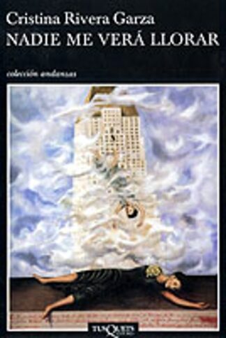 Nadie me verá llorar. Rivera Garza, Cristina